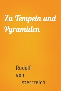 Zu Tempeln und Pyramiden