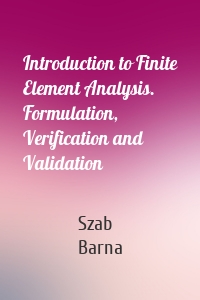 Introduction to Finite Element Analysis. Formulation, Verification and Validation