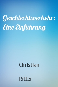 Geschlechtsverkehr: Eine Einführung