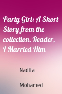 Party Girl: A Short Story from the collection, Reader, I Married Him