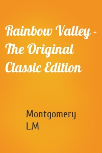 Rainbow Valley - The Original Classic Edition