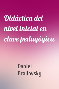 Didáctica del nivel inicial en clave pedagógica