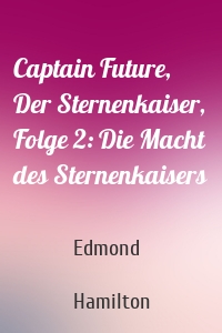 Captain Future, Der Sternenkaiser, Folge 2: Die Macht des Sternenkaisers