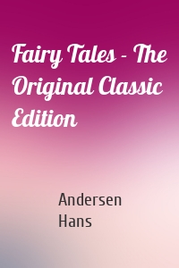 Fairy Tales - The Original Classic Edition