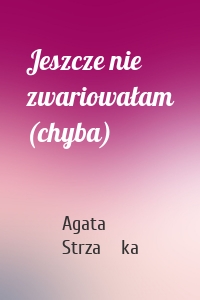 Jeszcze nie zwariowałam (chyba)