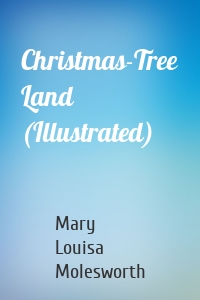 Christmas-Tree Land (Illustrated)