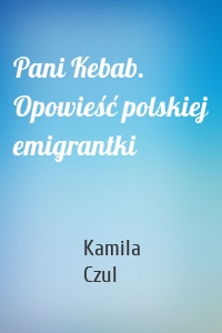 Pani Kebab. Opowieść polskiej emigrantki
