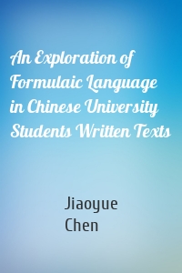 An Exploration of Formulaic Language in Chinese University Students Written Texts