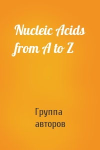 Nucleic Acids from A to Z