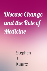 Disease Change and the Role of Medicine