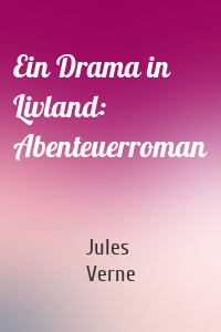Ein Drama in Livland: Abenteuerroman