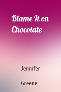 Blame It on Chocolate
