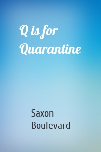 Q is for Quarantine