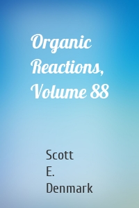 Organic Reactions, Volume 88