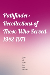 Pathfinder: Recollections of Those Who Served 1942-1971