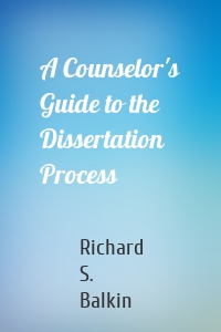 A Counselor's Guide to the Dissertation Process