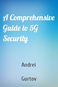 A Comprehensive Guide to 5G Security