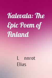 Kalevala: The Epic Poem of Finland