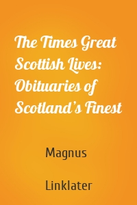 The Times Great Scottish Lives: Obituaries of Scotland’s Finest