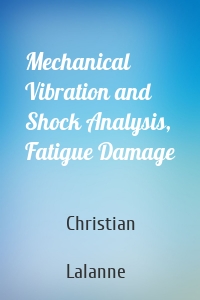 Mechanical Vibration and Shock Analysis, Fatigue Damage