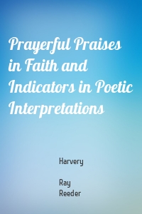 Prayerful Praises in Faith and Indicators in Poetic Interpretations