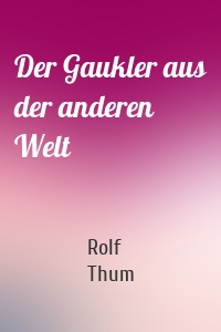 Der Gaukler aus der anderen Welt