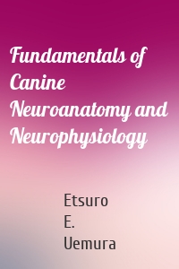 Fundamentals of Canine Neuroanatomy and Neurophysiology