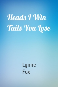 Heads I Win Tails You Lose