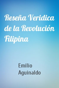 Reseña Veridica de la Revolución Filipina
