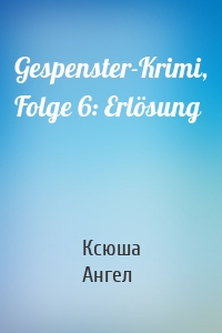 Gespenster-Krimi, Folge 6: Erlösung