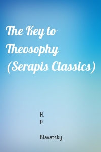 The Key to Theosophy (Serapis Classics)
