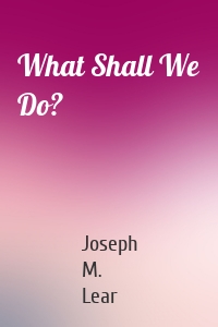 What Shall We Do?