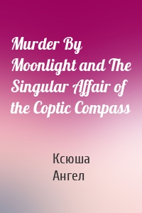 Murder By Moonlight and The Singular Affair of the Coptic Compass