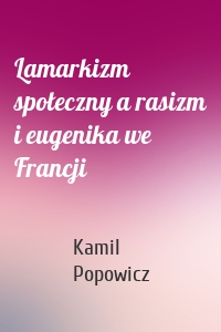 Lamarkizm społeczny a rasizm i eugenika we Francji