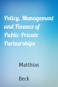 Policy, Management and Finance of Public-Private Partnerships