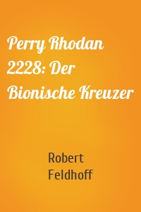 Perry Rhodan 2228: Der Bionische Kreuzer