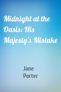 Midnight at the Oasis: His Majesty's Mistake