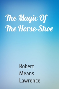 The Magic Of The Horse-Shoe