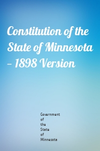 Constitution of the State of Minnesota — 1898 Version