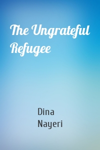 The Ungrateful Refugee