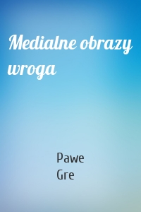 Medialne obrazy wroga