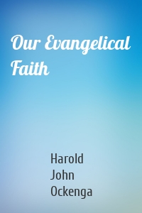 Our Evangelical Faith