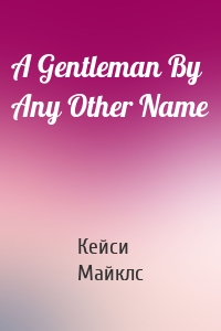 A Gentleman By Any Other Name