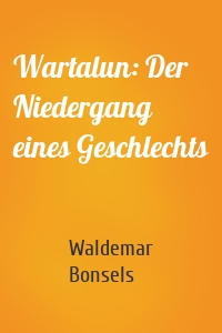 Wartalun: Der Niedergang eines Geschlechts