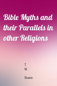 Bible Myths and their Parallels in other Religions