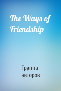 The Ways of Friendship