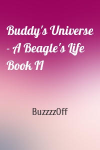 Buddy's Universe - A Beagle's Life Book II