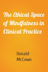 The Ethical Space of Mindfulness in Clinical Practice