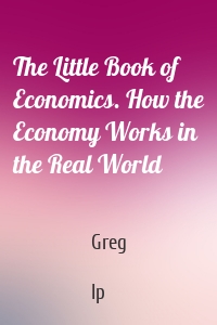 The Little Book of Economics. How the Economy Works in the Real World