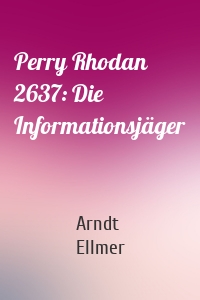 Perry Rhodan 2637: Die Informationsjäger